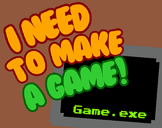 I Need To Make A Game